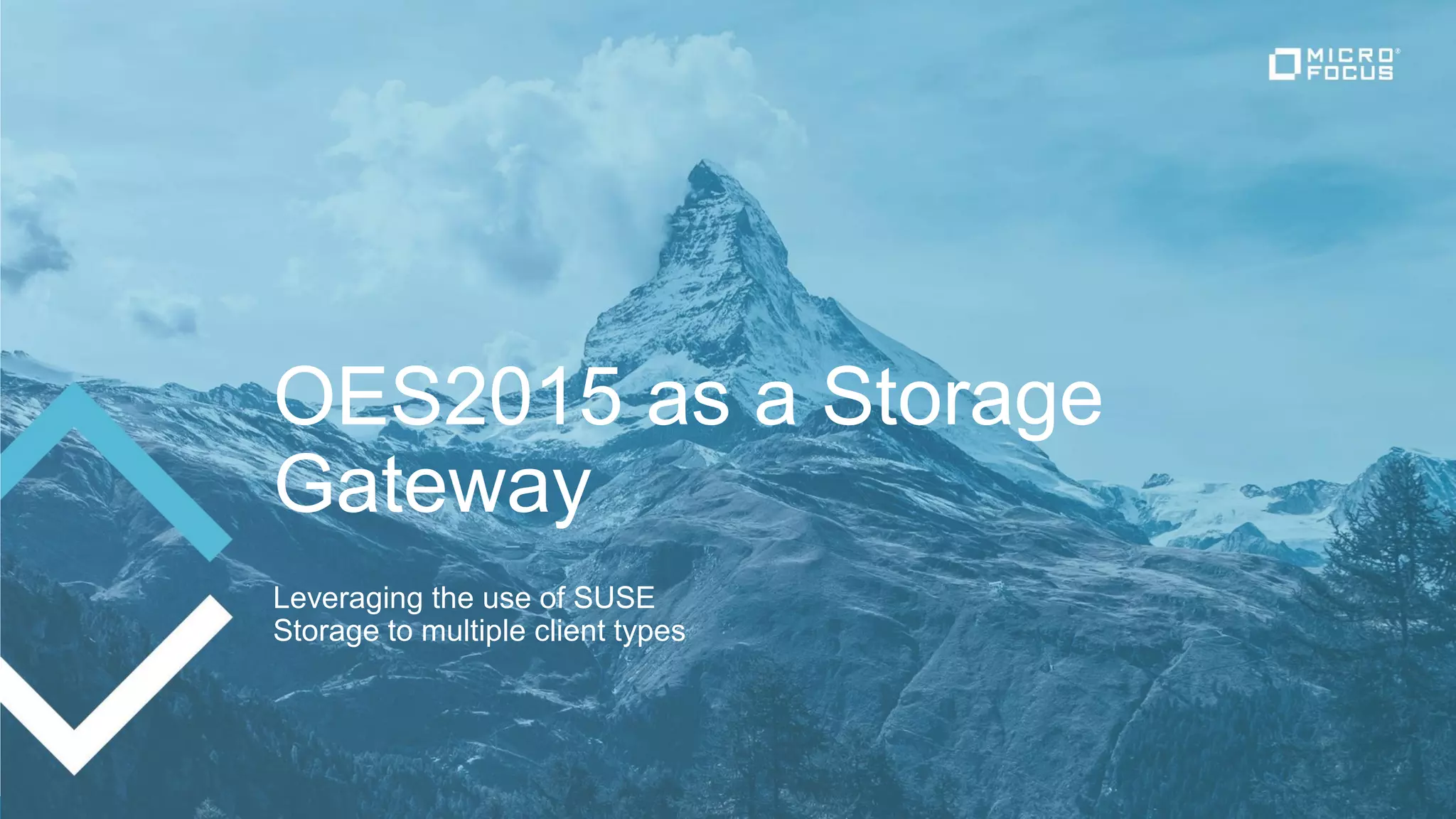 OES2015 as a Storage
Gateway
Leveraging the use of SUSE
Storage to multiple client types
 