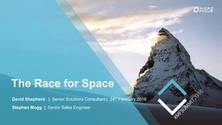 The Race for Space
David Shepherd | Senior Solutions Consultant | 24th February 2016
Stephen Mogg | Senior Sales Engineer
 