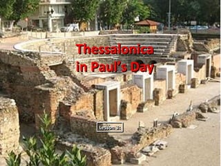 Thessalonica
in Paul’s Day


   Lesson 3:
   Lesson 3:
 