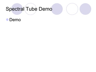 Spectral Tube Demo Demo 
