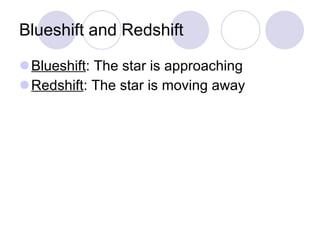 Blueshift and Redshift Blueshift : The star is approaching Redshift : The star is moving away 