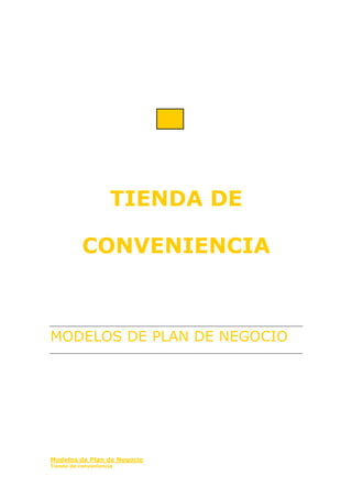 TIENDA DE
CONVENIENCIA
MODELOS DE PLAN DE NEGOCIO
Modelos de Plan de Negocio
Tienda de conveniencia
 