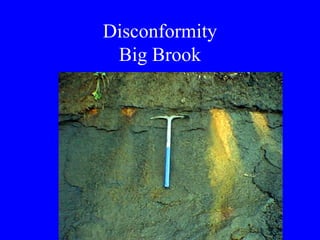 Disconformity
 Big Brook
 