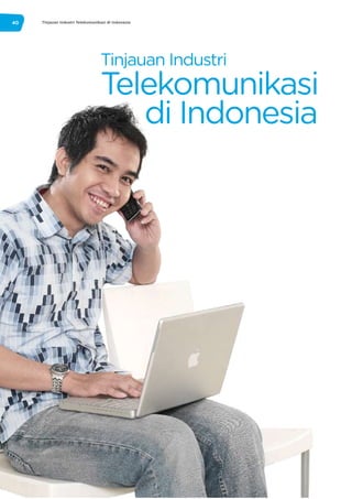 Tinjauan Industri
Telekomunikasi
di Indonesia
Tinjauan Industri Telekomunikasi di Indonesia40
 