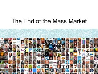 The End of the Mass Market


     Lesley Pennington
        CEO, Founder
        www.bemz.com
 