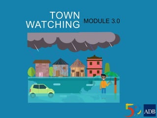 TOWN
WATCHING
MODULE 3.0
 