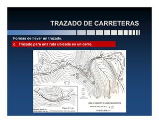 Formas de llevar un trazado.
c. Trazado para una ruta ubicada en un cerro.
 