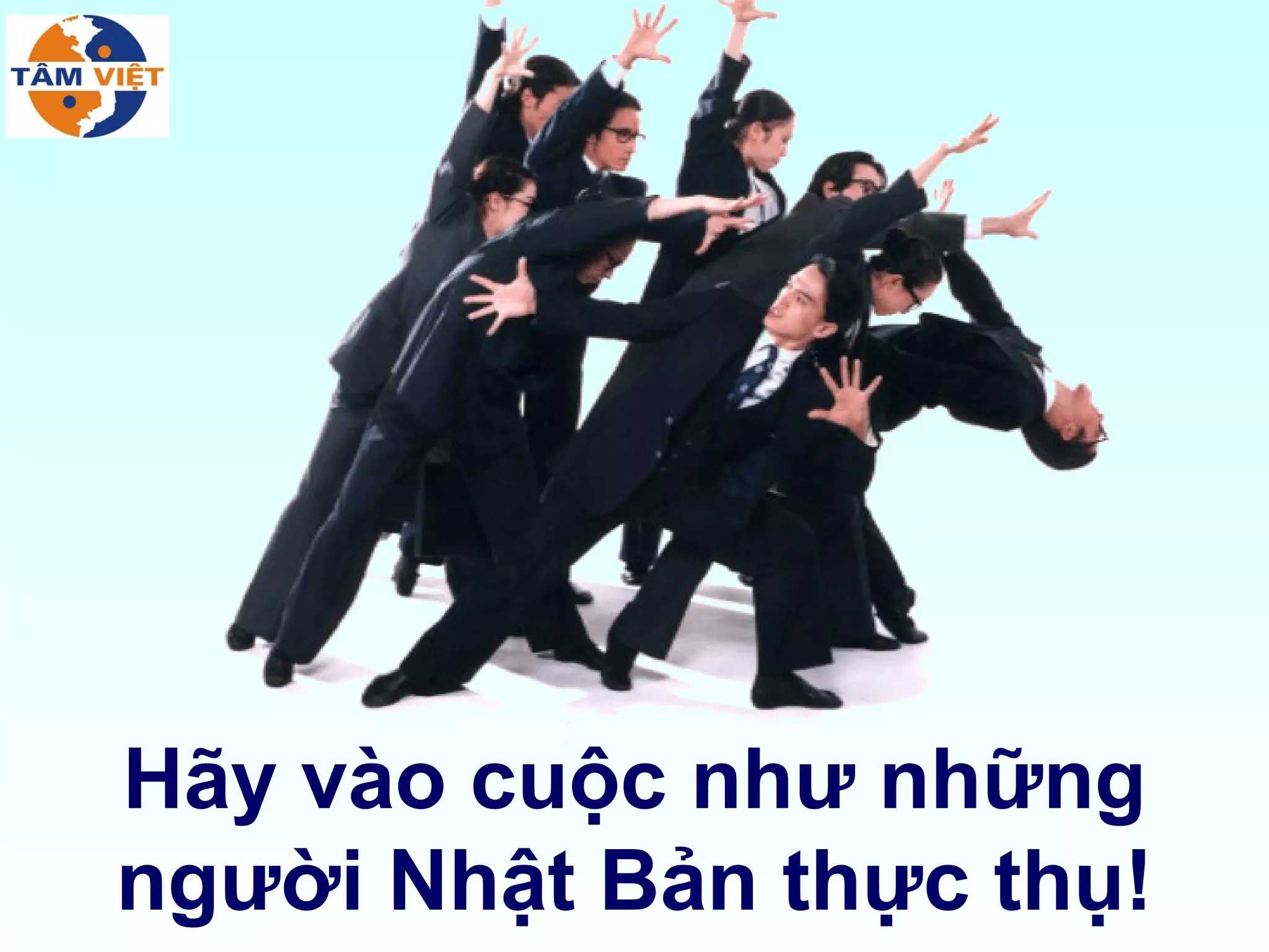 Hãy vào cuộc như những
người Nhật Bản thực thụ!
 