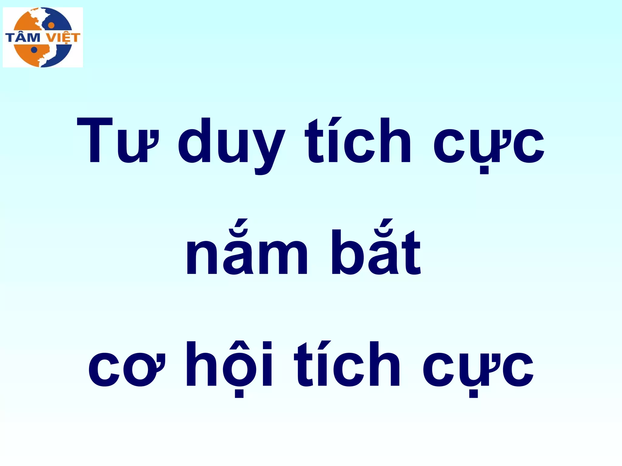 Tư duy tích cực
   nắm bắt
cơ hội tích cực
 
