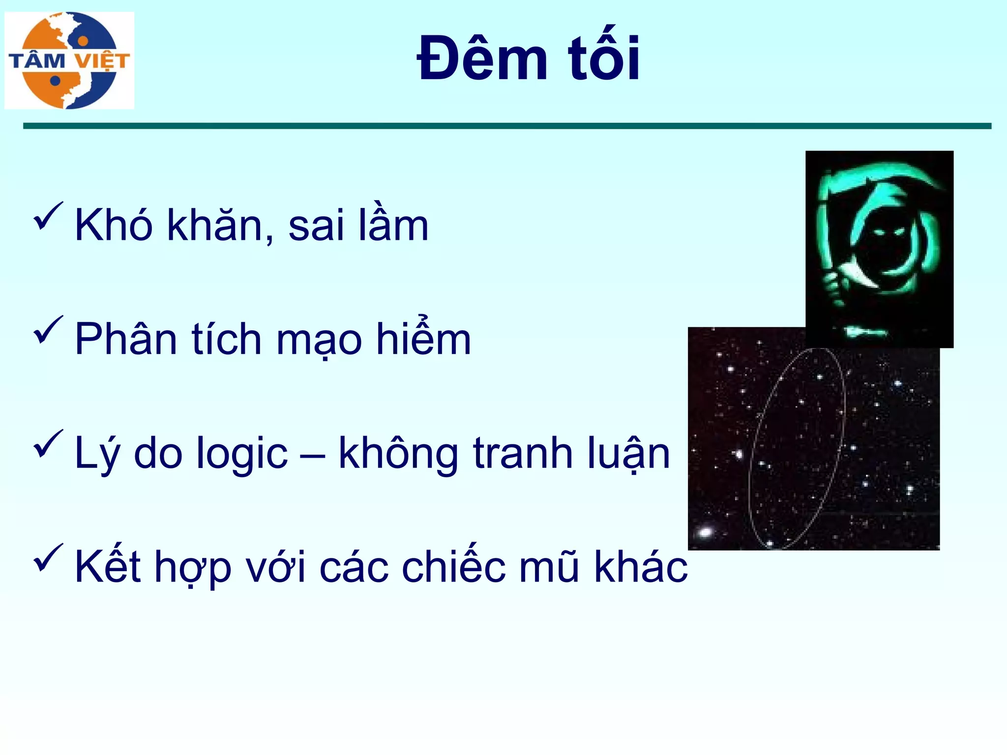Đêm tối

 Khó khăn, sai lầm

 Phân tích mạo hiểm

 Lý do logic – không tranh luận

 Kết hợp với các chiếc mũ khác
 