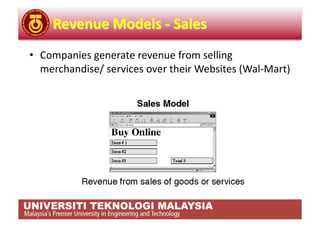 •  Companies generate revenue from selling 
   merchandise/ services over their Websites (Wal‐Mart) 
 