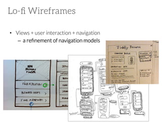 Lo-ﬁ Wireframes
•  Views + user interaction + navigation
–  a reﬁnement of navigation models

 