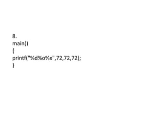 8.
main()
{
printf("%d%o%x",72,72,72);
}
 