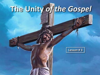 The Unity of the Gospel  Lesson # 3  