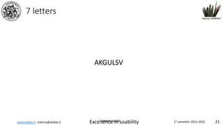 www.dadda.it roberto@dadda.it Excellence in usability 1st semester 2021-2022 21
roberto dadda
7 letters
AKGULSV
 
