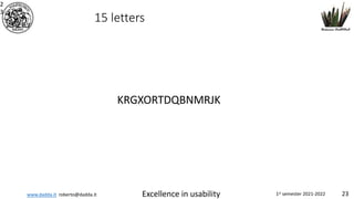 www.dadda.it roberto@dadda.it Excellence in usability 1st semester 2021-2022 23
2
3
15 letters
KRGXORTDQBNMRJK
 