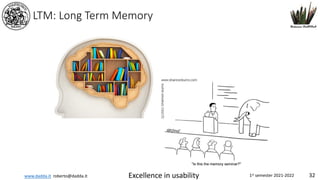 www.dadda.it roberto@dadda.it Excellence in usability 1st semester 2021-2022 32
LTM: Long Term Memory
 