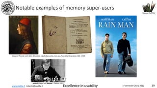 www.dadda.it roberto@dadda.it Excellence in usability 1st semester 2021-2022 39
Notable examples of memory super-users
Anatolij Evgen'evič Karpov - Zlatoust 1951
Giovanni Pico dei conti della Mirandola e della Concordia, noto aka Pico della Mirandola 1463 - 1494]
 