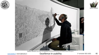 www.dadda.it roberto@dadda.it Excellence in usability 1st semester 2021-2022 40
Stephen Wiltshire https://www.nationalgeographic.com/science/article/autism-artist-stephen-wiltshire-cities-genius
 