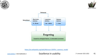 www.dadda.it roberto@dadda.it Excellence in usability 1st semester 2021-2022 41
4
1
https://en.wikipedia.org/wiki/Atkinson–Shiffrin_memory_model
 