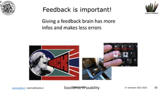 www.dadda.it roberto@dadda.it Excellence in usability 1st semester 2021-2022 45
roberto dadda
4
5
Feedback is important!
Giving a feedback brain has more
infos and makes less errors
 