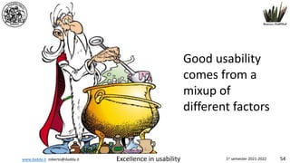 www.dadda.it roberto@dadda.it Excellence in usability 1st semester 2021-2022 54
Good usability
comes from a
mixup of
different factors
 