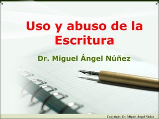 Copyright: Dr. Miguel Ángel NúñezCopyright: Dr. Miguel Ángel Núñez
Uso y abuso de la
Escritura
Dr. Miguel Ángel Núñez
 