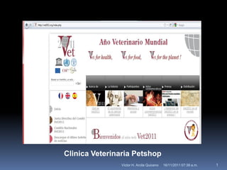 Clinica Veterinaria Petshop
16/11/2011 07:38 a.m. 1Víctor H. Arcila Quiceno
 