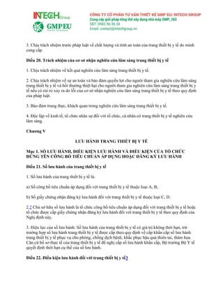 3. Chịu trách nhiệm trước pháp luật về chất lượng và tính an toàn của trang thiết bị y tế do mình
cung cấp.
Điều 20. Trách nhiệm của cơ sở nhận nghiên cứu lâm sàng trang thiết bị y tế
1. Chịu trách nhiệm về kết quả nghiên cứu lâm sàng trang thiết bị y tế.
2. Chịu trách nhiệm về sự an toàn và bảo đảm quyền lợi cho người tham gia nghiên cứu lâm sàng
trang thiết bị y tế và bồi thường thiệt hại cho người tham gia nghiên cứu lâm sàng trang thiết bị y
tế nếu có rủi ro xảy ra do lỗi của cơ sở nhận nghiên cứu lâm sàng trang thiết bị y tế theo quy định
của pháp luật.
3. Bảo đảm trung thực, khách quan trong nghiên cứu lâm sàng trang thiết bị y tế.
4. Độc lập về kinh tế, tổ chức nhân sự đối với tổ chức, cá nhân có trang thiết bị y tế nghiên cứu
lâm sàng.
Chương V
LƯU HÀNH TRANG THIẾT BỊ Y TẾ
Mục 1. SỐ LƯU HÀNH, ĐIỀU KIỆN LƯU HÀNH VÀ ĐIỀU KIỆN CỦA TỔ CHỨC
ĐỨNG TÊN CÔNG BỐ TIÊU CHUẨN ÁP DỤNG HOẶC ĐĂNG KÝ LƯU HÀNH
Điều 21. Số lưu hành của trang thiết bị y tế
1. Số lưu hành của trang thiết bị y tế là:
a) Số công bố tiêu chuẩn áp dụng đối với trang thiết bị y tế thuộc loại A, B;
b) Số giấy chứng nhận đăng ký lưu hành đối với trang thiết bị y tế thuộc loại C, D.
2.2 Chủ sở hữu số lưu hành là tổ chức công bố tiêu chuẩn áp dụng đối với trang thiết bị y tế hoặc
tổ chức được cấp giấy chứng nhận đăng ký lưu hành đối với trang thiết bị y tế theo quy định của
Nghị định này.
3. Hiệu lực của số lưu hành: Số lưu hành của trang thiết bị y tế có giá trị không thời hạn, trừ
trường hợp số lưu hành trang thiết bị y tế được cấp theo quy định về cấp khẩn cấp số lưu hành
trang thiết bị y tế phục vụ cho phòng, chống dịch bệnh, khắc phục hậu quả thiên tai, thảm họa.
Căn cứ hồ sơ thực tế của trang thiết bị y tế đề nghị cấp số lưu hành khẩn cấp, Bộ trưởng Bộ Y tế
quyết định thời hạn cụ thể của số lưu hành.
Điều 22. Điều kiện lưu hành đối với trang thiết bị y tế3
 