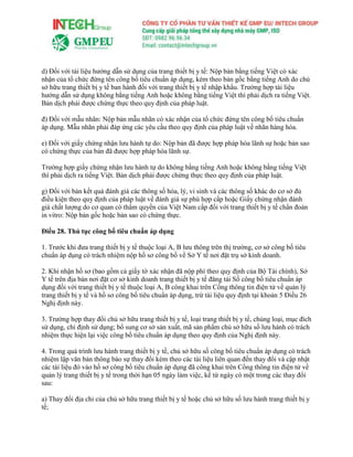 d) Đối với tài liệu hướng dẫn sử dụng của trang thiết bị y tế: Nộp bản bằng tiếng Việt có xác
nhận của tổ chức đứng tên công bố tiêu chuẩn áp dụng, kèm theo bản gốc bằng tiếng Anh do chủ
sở hữu trang thiết bị y tế ban hành đối với trang thiết bị y tế nhập khẩu. Trường hợp tài liệu
hướng dẫn sử dụng không bằng tiếng Anh hoặc không bằng tiếng Việt thì phải dịch ra tiếng Việt.
Bản dịch phải được chứng thực theo quy định của pháp luật.
đ) Đối với mẫu nhãn: Nộp bản mẫu nhãn có xác nhận của tổ chức đứng tên công bố tiêu chuẩn
áp dụng. Mẫu nhãn phải đáp ứng các yêu cầu theo quy định của pháp luật về nhãn hàng hóa.
e) Đối với giấy chứng nhận lưu hành tự do: Nộp bản đã được hợp pháp hóa lãnh sự hoặc bản sao
có chứng thực của bản đã được hợp pháp hóa lãnh sự.
Trường hợp giấy chứng nhận lưu hành tự do không bằng tiếng Anh hoặc không bằng tiếng Việt
thì phải dịch ra tiếng Việt. Bản dịch phải được chứng thực theo quy định của pháp luật.
g) Đối với bản kết quả đánh giá các thông số hóa, lý, vi sinh và các thông số khác do cơ sở đủ
điều kiện theo quy định của pháp luật về đánh giá sự phù hợp cấp hoặc Giấy chứng nhận đánh
giá chất lượng do cơ quan có thẩm quyền của Việt Nam cấp đối với trang thiết bị y tế chẩn đoán
in vitro: Nộp bản gốc hoặc bản sao có chứng thực.
Điều 28. Thủ tục công bố tiêu chuẩn áp dụng
1. Trước khi đưa trang thiết bị y tế thuộc loại A, B lưu thông trên thị trường, cơ sở công bố tiêu
chuẩn áp dụng có trách nhiệm nộp hồ sơ công bố về Sở Y tế nơi đặt trụ sở kinh doanh.
2. Khi nhận hồ sơ (bao gồm cả giấy tờ xác nhận đã nộp phí theo quy định của Bộ Tài chính), Sở
Y tế trên địa bàn nơi đặt cơ sở kinh doanh trang thiết bị y tế đăng tải Số công bố tiêu chuẩn áp
dụng đối với trang thiết bị y tế thuộc loại A, B công khai trên Cổng thông tin điện tử về quản lý
trang thiết bị y tế và hồ sơ công bố tiêu chuẩn áp dụng, trừ tài liệu quy định tại khoản 5 Điều 26
Nghị định này.
3. Trường hợp thay đổi chủ sở hữu trang thiết bị y tế, loại trang thiết bị y tế, chủng loại, mục đích
sử dụng, chỉ định sử dụng; bổ sung cơ sở sản xuất, mã sản phẩm chủ sở hữu số lưu hành có trách
nhiệm thực hiện lại việc công bố tiêu chuẩn áp dụng theo quy định của Nghị định này.
4. Trong quá trình lưu hành trang thiết bị y tế, chủ sở hữu số công bố tiêu chuẩn áp dụng có trách
nhiệm lập văn bản thông báo sự thay đổi kèm theo các tài liệu liên quan đến thay đổi và cập nhật
các tài liệu đó vào hồ sơ công bố tiêu chuẩn áp dụng đã công khai trên Cổng thông tin điện tử về
quản lý trang thiết bị y tế trong thời hạn 05 ngày làm việc, kể từ ngày có một trong các thay đổi
sau:
a) Thay đổi địa chỉ của chủ sở hữu trang thiết bị y tế hoặc chủ sở hữu số lưu hành trang thiết bị y
tế;
 