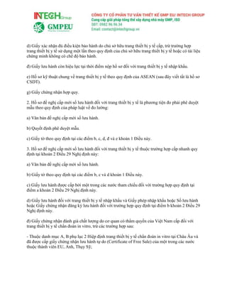 d) Giấy xác nhận đủ điều kiện bảo hành do chủ sở hữu trang thiết bị y tế cấp, trừ trường hợp
trang thiết bị y tế sử dụng một lần theo quy định của chủ sở hữu trang thiết bị y tế hoặc có tài liệu
chứng minh không có chế độ bảo hành.
đ) Giấy lưu hành còn hiệu lực tại thời điểm nộp hồ sơ đối với trang thiết bị y tế nhập khẩu.
e) Hồ sơ kỹ thuật chung về trang thiết bị y tế theo quy định của ASEAN (sau đây viết tắt là hồ sơ
CSDT).
g) Giấy chứng nhận hợp quy.
2. Hồ sơ đề nghị cấp mới số lưu hành đối với trang thiết bị y tế là phương tiện đo phải phê duyệt
mẫu theo quy định của pháp luật về đo lường:
a) Văn bản đề nghị cấp mới số lưu hành.
b) Quyết định phê duyệt mẫu.
c) Giấy tờ theo quy định tại các điểm b, c, d, đ và e khoản 1 Điều này.
3. Hồ sơ đề nghị cấp mới số lưu hành đối với trang thiết bị y tế thuộc trường hợp cấp nhanh quy
định tại khoản 2 Điều 29 Nghị định này:
a) Văn bản đề nghị cấp mới số lưu hành.
b) Giấy tờ theo quy định tại các điểm b, c và d khoản 1 Điều này.
c) Giấy lưu hành được cấp bởi một trong các nước tham chiếu đối với trường hợp quy định tại
điểm a khoản 2 Điều 29 Nghị định này.
d) Giấy lưu hành đối với trang thiết bị y tế nhập khẩu và Giấy phép nhập khẩu hoặc Số lưu hành
hoặc Giấy chứng nhận đăng ký lưu hành đối với trường hợp quy định tại điểm b khoản 2 Điều 29
Nghị định này.
đ) Giấy chứng nhận đánh giá chất lượng do cơ quan có thẩm quyền của Việt Nam cấp đối với
trang thiết bị y tế chẩn đoán in vitro, trừ các trường hợp sau:
- Thuộc danh mục A, B phụ lục 2 Hiệp định trang thiết bị y tế chẩn đoán in vitro tại Châu Âu và
đã được cấp giấy chứng nhận lưu hành tự do (Certificate of Free Sale) của một trong các nước
thuộc thành viên EU, Anh, Thụy Sỹ;
 