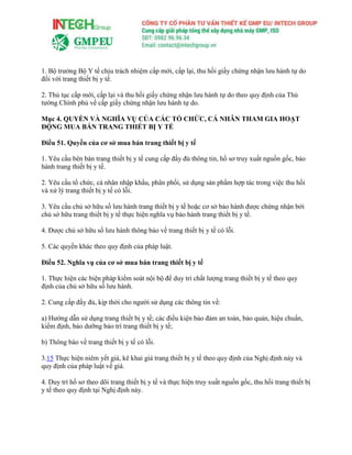 1. Bộ trưởng Bộ Y tế chịu trách nhiệm cấp mới, cấp lại, thu hồi giấy chứng nhận lưu hành tự do
đối với trang thiết bị y tế.
2. Thủ tục cấp mới, cấp lại và thu hồi giấy chứng nhận lưu hành tự do theo quy định của Thủ
tướng Chính phủ về cấp giấy chứng nhận lưu hành tự do.
Mục 4. QUYỀN VÀ NGHĨA VỤ CỦA CÁC TỔ CHỨC, CÁ NHÂN THAM GIA HOẠT
ĐỘNG MUA BÁN TRANG THIẾT BỊ Y TẾ
Điều 51. Quyền của cơ sở mua bán trang thiết bị y tế
1. Yêu cầu bên bán trang thiết bị y tế cung cấp đầy đủ thông tin, hồ sơ truy xuất nguồn gốc, bảo
hành trang thiết bị y tế.
2. Yêu cầu tổ chức, cá nhân nhập khẩu, phân phối, sử dụng sản phẩm hợp tác trong việc thu hồi
và xử lý trang thiết bị y tế có lỗi.
3. Yêu cầu chủ sở hữu số lưu hành trang thiết bị y tế hoặc cơ sở bảo hành được chứng nhận bởi
chủ sở hữu trang thiết bị y tế thực hiện nghĩa vụ bảo hành trang thiết bị y tế.
4. Được chủ sở hữu số lưu hành thông báo về trang thiết bị y tế có lỗi.
5. Các quyền khác theo quy định của pháp luật.
Điều 52. Nghĩa vụ của cơ sở mua bán trang thiết bị y tế
1. Thực hiện các biện pháp kiểm soát nội bộ để duy trì chất lượng trang thiết bị y tế theo quy
định của chủ sở hữu số lưu hành.
2. Cung cấp đầy đủ, kịp thời cho người sử dụng các thông tin về:
a) Hướng dẫn sử dụng trang thiết bị y tế; các điều kiện bảo đảm an toàn, bảo quản, hiệu chuẩn,
kiểm định, bảo dưỡng bảo trì trang thiết bị y tế;
b) Thông báo về trang thiết bị y tế có lỗi.
3.15 Thực hiện niêm yết giá, kê khai giá trang thiết bị y tế theo quy định của Nghị định này và
quy định của pháp luật về giá.
4. Duy trì hồ sơ theo dõi trang thiết bị y tế và thực hiện truy xuất nguồn gốc, thu hồi trang thiết bị
y tế theo quy định tại Nghị định này.
 