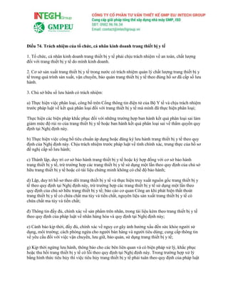 Điều 74. Trách nhiệm của tổ chức, cá nhân kinh doanh trang thiết bị y tế
1. Tổ chức, cá nhân kinh doanh trang thiết bị y tế phải chịu trách nhiệm về an toàn, chất lượng
đối với trang thiết bị y tế do mình kinh doanh.
2. Cơ sở sản xuất trang thiết bị y tế trong nước có trách nhiệm quản lý chất lượng trang thiết bị y
tế trong quá trình sản xuất, vận chuyển, bảo quản trang thiết bị y tế theo đúng hồ sơ đã cấp số lưu
hành.
3. Chủ sở hữu số lưu hành có trách nhiệm:
a) Thực hiện việc phân loại, công bố trên Cổng thông tin điện tử của Bộ Y tế và chịu trách nhiệm
trước pháp luật về kết quả phân loại đối với trang thiết bị y tế mà mình đã thực hiện phân loại;
Thực hiện các biện pháp khắc phục đối với những trường hợp ban hành kết quả phân loại sai làm
giảm mức độ rủi ro của trang thiết bị y tế hoặc ban hành kết quả phân loại sai về thẩm quyền quy
định tại Nghị định này.
b) Thực hiện việc công bố tiêu chuẩn áp dụng hoặc đăng ký lưu hành trang thiết bị y tế theo quy
định của Nghị định này. Chịu trách nhiệm trước pháp luật về tính chính xác, trung thực của hồ sơ
đề nghị cấp số lưu hành;
c) Thành lập, duy trì cơ sở bảo hành trang thiết bị y tế hoặc ký hợp đồng với cơ sở bảo hành
trang thiết bị y tế, trừ trường hợp các trang thiết bị y tế sử dụng một lần theo quy định của chủ sở
hữu trang thiết bị y tế hoặc có tài liệu chứng minh không có chế độ bảo hành;
d) Lập, duy trì hồ sơ theo dõi trang thiết bị y tế và thực hiện truy xuất nguồn gốc trang thiết bị y
tế theo quy định tại Nghị định này, trừ trường hợp các trang thiết bị y tế sử dụng một lần theo
quy định của chủ sở hữu trang thiết bị y tế; báo cáo cơ quan Công an khi phát hiện thất thoát
trang thiết bị y tế có chứa chất ma túy và tiền chất, nguyên liệu sản xuất trang thiết bị y tế có
chứa chất ma túy và tiền chất;
đ) Thông tin đầy đủ, chính xác về sản phẩm trên nhãn, trong tài liệu kèm theo trang thiết bị y tế
theo quy định của pháp luật về nhãn hàng hóa và quy định tại Nghị định này;
e) Cảnh báo kịp thời, đầy đủ, chính xác về nguy cơ gây ảnh hưởng xấu đến sức khỏe người sử
dụng, môi trường; cách phòng ngừa cho người bán hàng và người tiêu dùng; cung cấp thông tin
về yêu cầu đối với việc vận chuyển, lưu giữ, bảo quản, sử dụng trang thiết bị y tế;
g) Kịp thời ngừng lưu hành, thông báo cho các bên liên quan và có biện pháp xử lý, khắc phục
hoặc thu hồi trang thiết bị y tế có lỗi theo quy định tại Nghị định này. Trong trường hợp xử lý
bằng hình thức tiêu hủy thì việc tiêu hủy trang thiết bị y tế phải tuân theo quy định của pháp luật
 