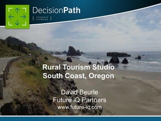 Rural Tourism Studio
South Coast, Oregon
David Beurle
Future iQ Partners
www.future-iq.com

 