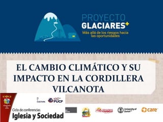 EL CAMBIO CLIMÁTICO Y SU
IMPACTO EN LA CORDILLERA
VILCANOTA
 