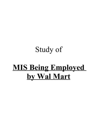 Study of

MIS Being Employed
   by Wal Mart
 