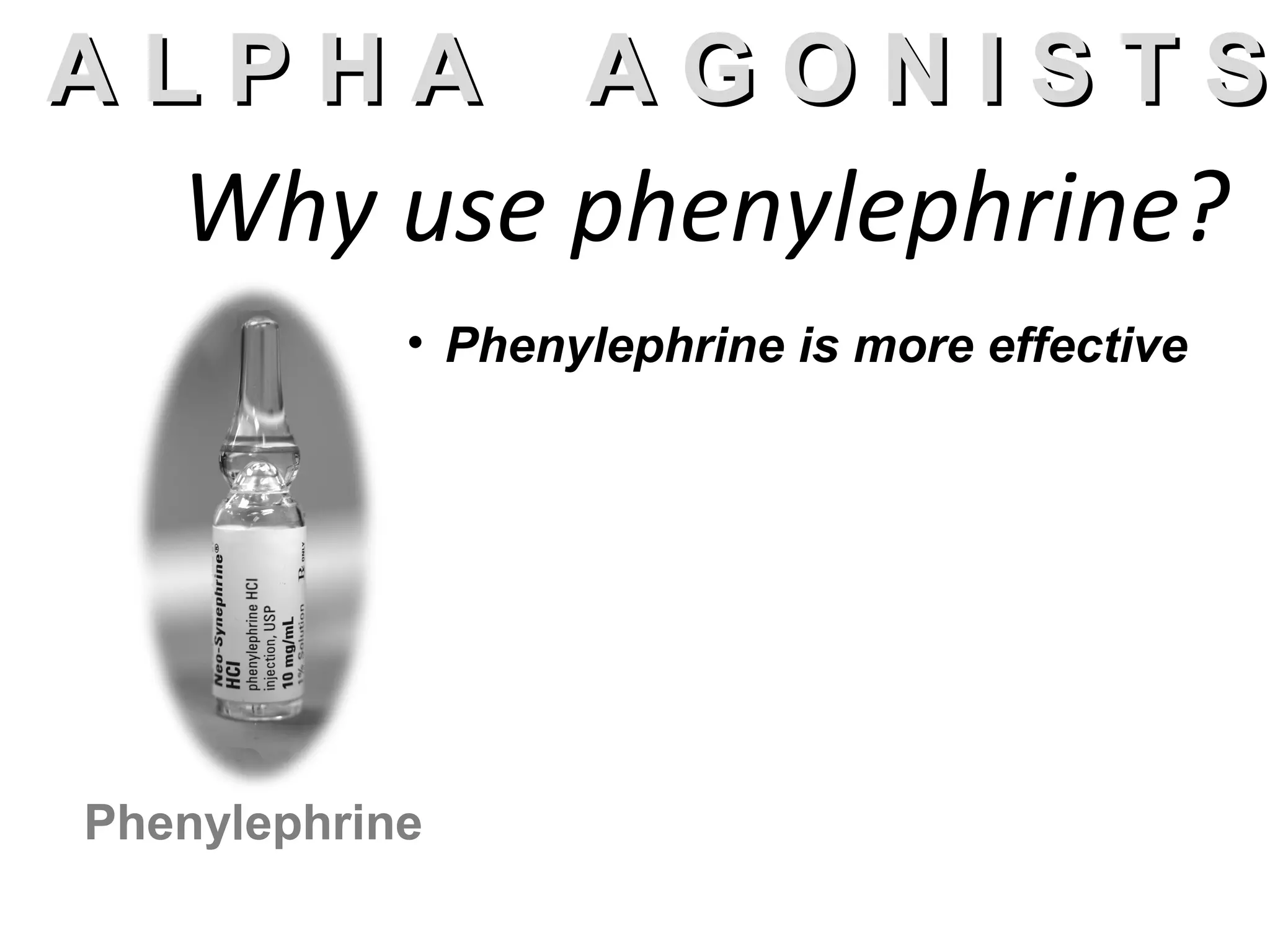 AA LL PP HH AA AA GG OO NN II SS TT SS 
Why use phenylephrine? 
• Phenylephrine is more effective 
Phenylephrine 
 