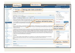 Dashboard	
  

Menüleiste	
  2	
  
Beitrag	
  oder	
  Seite	
  verändern	
  

TexSeld,	
  WYSIWYG	
  Editor	
  	
  
Veröﬀentlichen	
  
Datum	
  ändern	
  

Kategorien,	
  	
  Rubiken	
  

 