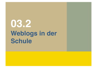 !03.2!
!Weblogs in der
!Schule

 