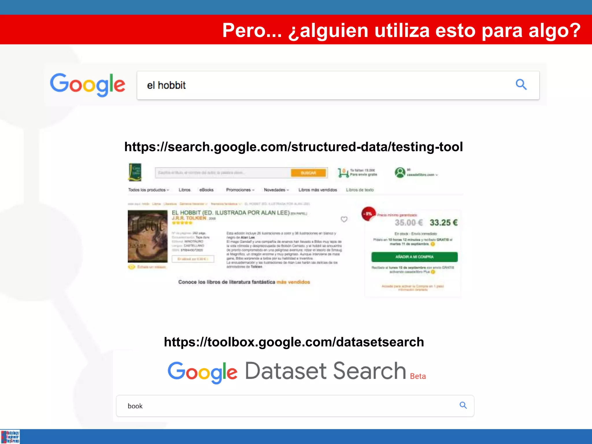 Pero... ¿alguien utiliza esto para algo?
https://search.google.com/structured-data/testing-tool
https://toolbox.google.com/datasetsearch
 