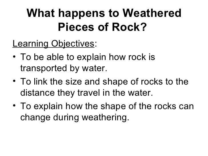 03 what happens to weathered pieces of rock