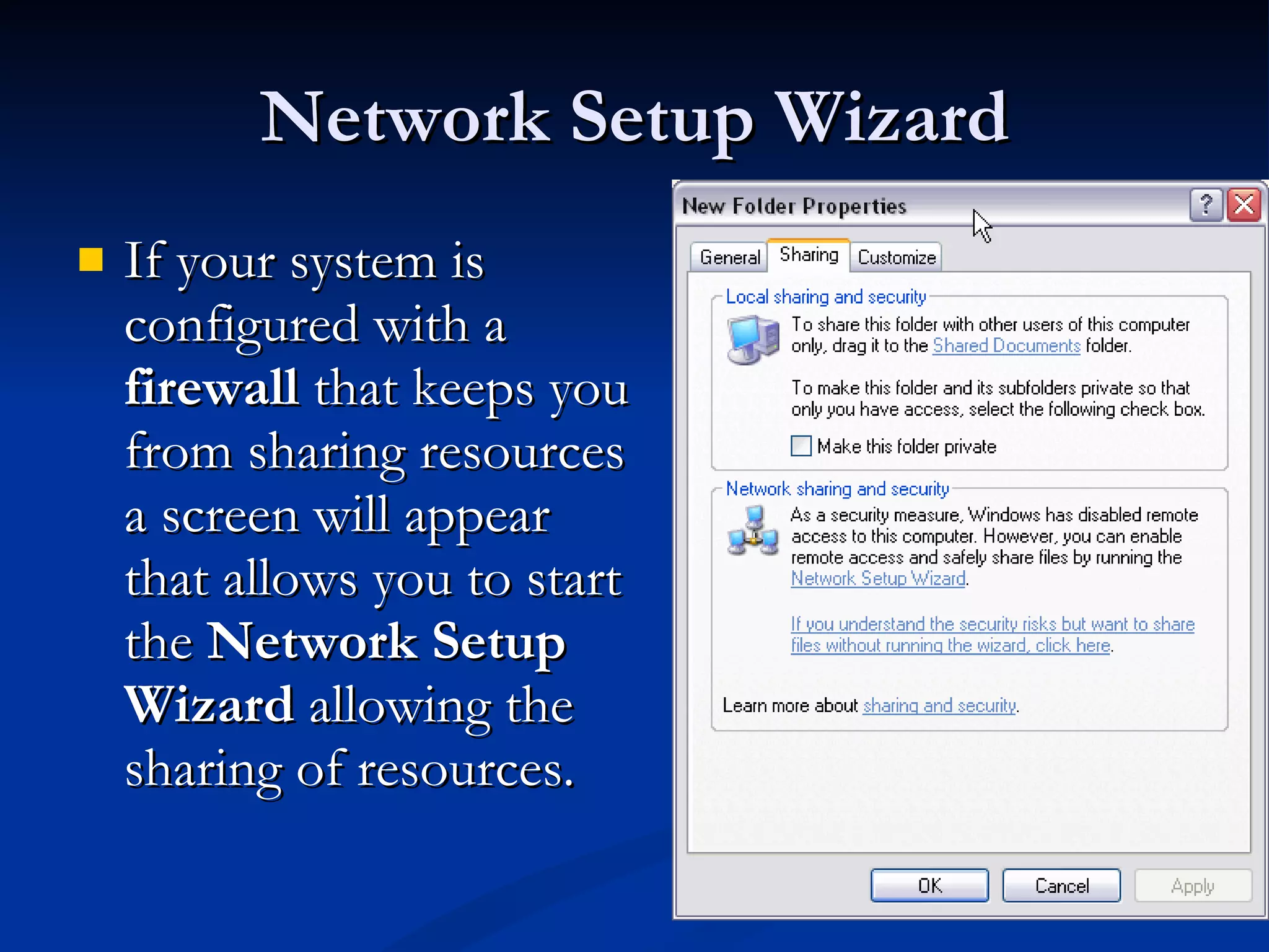 Network Setup Wizard If your system is configured with a  firewall  that keeps you from sharing resources a screen will appear that allows you to start the  Network Setup Wizard  allowing the sharing of resources. 