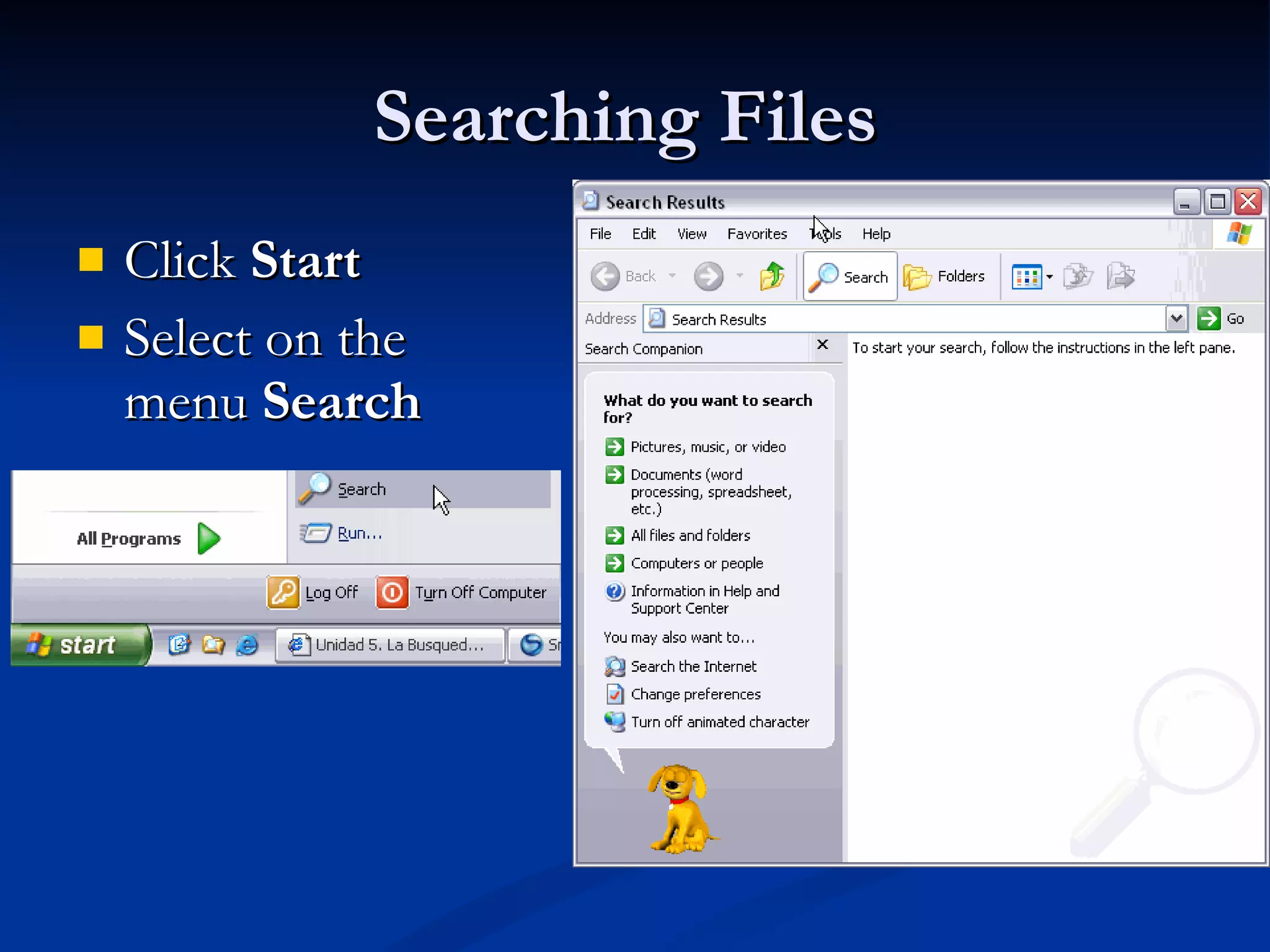 Searching Files  Click  Start Select on the menu  Search 