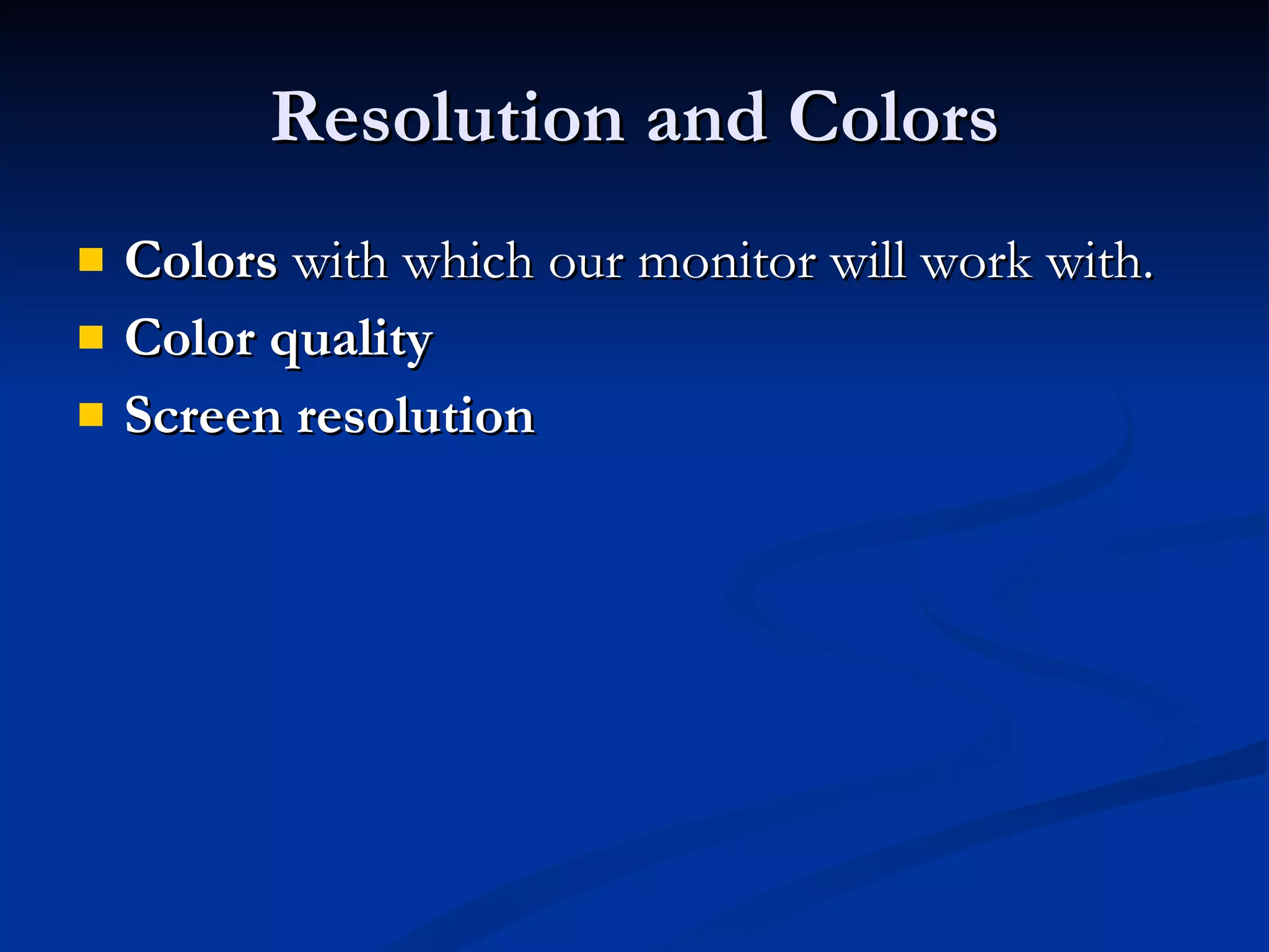 Resolution and Colors Colors  with which our monitor will work with. Color quality   Screen resolution 