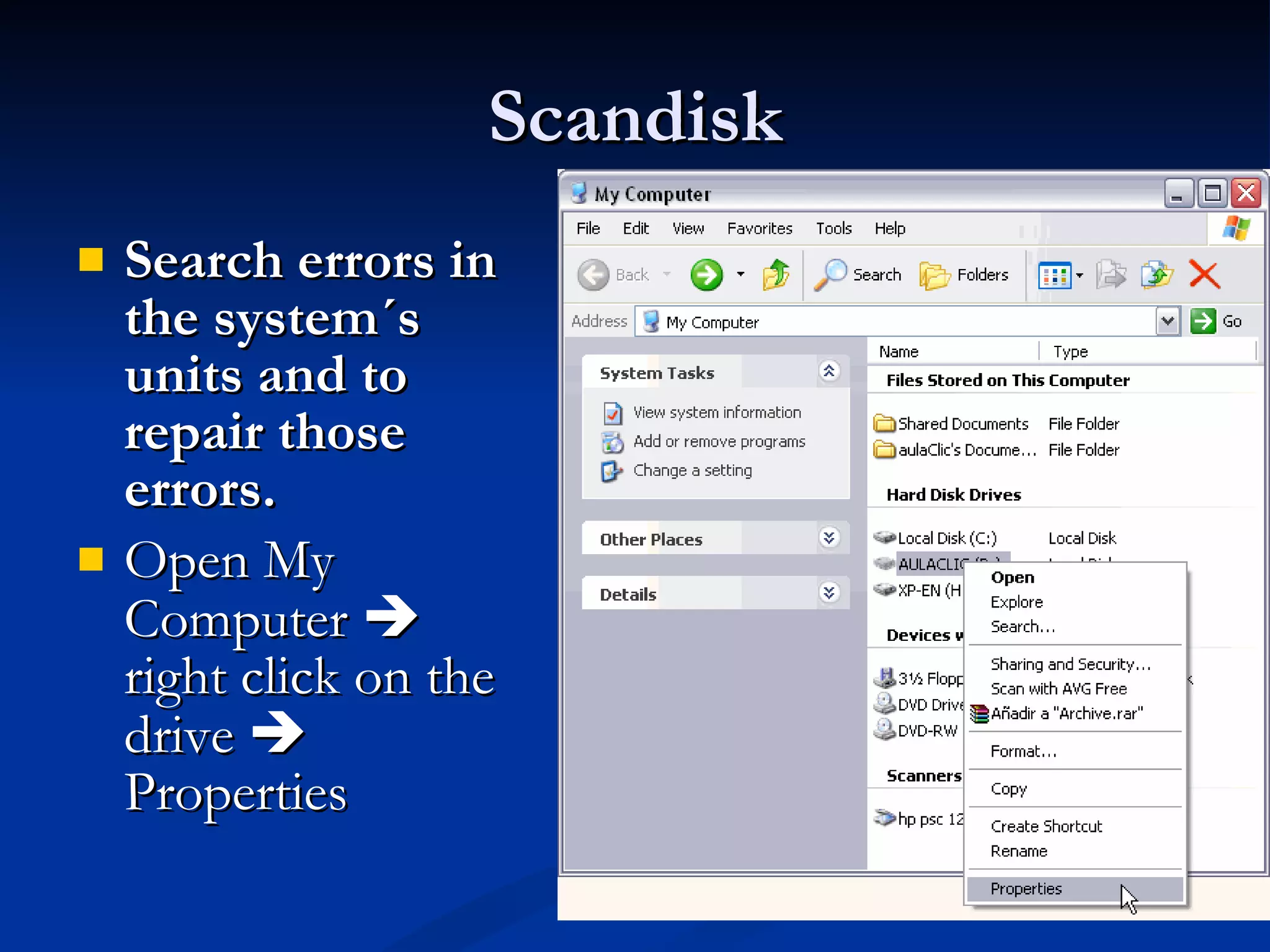 Scandisk Search errors in the system´s units and to repair those errors.   Open My Computer    right click on the drive    Properties 