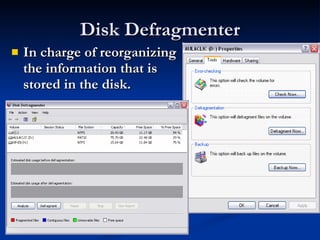 Disk Defragmenter In charge of reorganizing the information that is stored in the disk. 