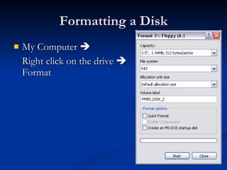 Formatting a Disk My Computer     Right click on the drive    Format 