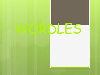 WORDLES
 
