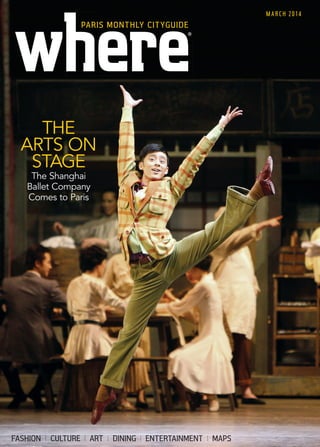 FASHION CULTURE ART DINING ENTERTAINMENT MAPS
MARCH 2014
®®
PARIS MONTHLY CITYGUIDE
THE
ARTS ON
STAGE
The Shanghai
Ballet Company
Comes to Paris
WP MAR COVER USE THIS 2.indd 9 10/02/2014 14:44
 