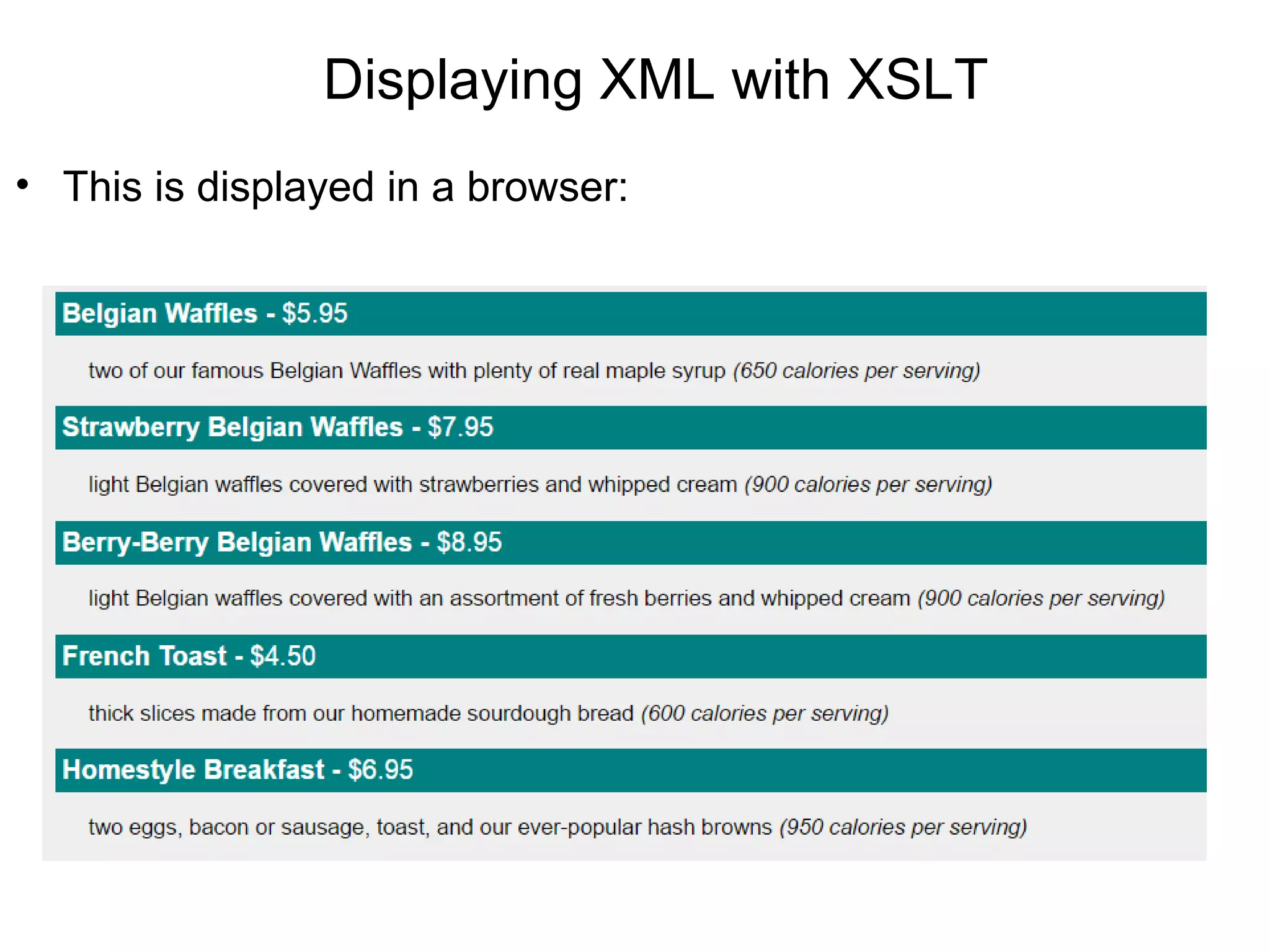 Displaying XML with XSLT
• This is displayed in a browser:
 